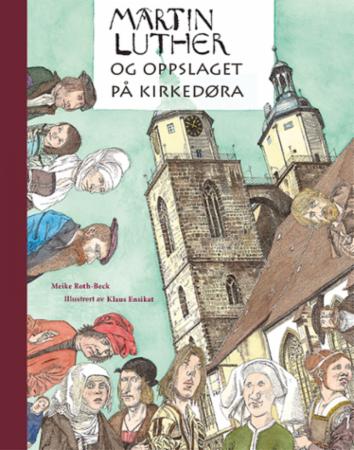 Martin Luther Og Oppslaget På Kirkedøra Av Meike Roth-Beck Martin Luther Og Oppslaget På Kirkedøra Av Meike Roth-Beck