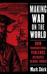 Making War On The World Av Mark Shirk