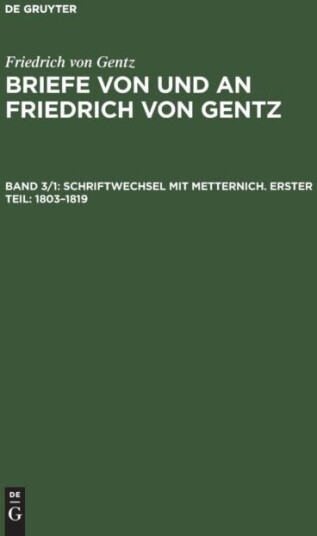 Schriftwechsel Mit Metternich. Erster Teil: 1803 1819