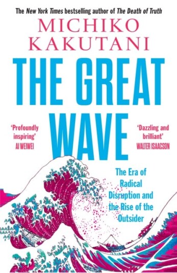 The Great Wave The Era of Radical Disruption and the Rise of the Outsider The Great Wave The Era of Radical Disruption and the Rise of the Outsider