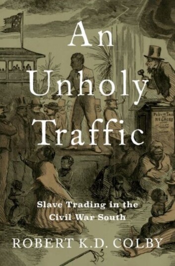 An Unholy Traffic Slave Trading in the Civil War South