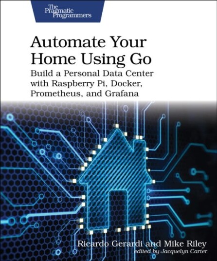 Automate Your Home Using Go  Build a Personal Data Center with Raspberry Pi Docker Prometheus and Grafana