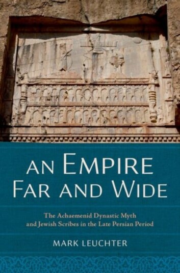 An Empire Far and Wide The Achaemenid Dynastic Myth and Jewish Scribes in the Late Persian Period
