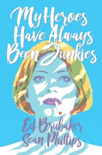 My Heroes Have Always Been Junkies Av Ed Brubaker