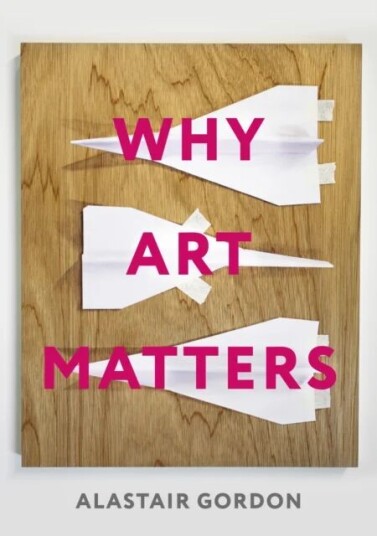 Why Art Matters Av Alastair Gordon