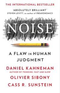 Noise Av Daniel Kahneman, Olivier Sibony, Cass R. Sunstein