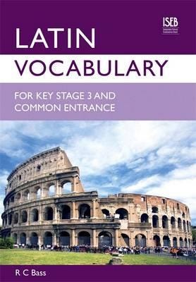 Latin Vocabulary for Key Stage 3 and Common Entrance Latin Vocabulary for Key Stage 3 and Common Entrance