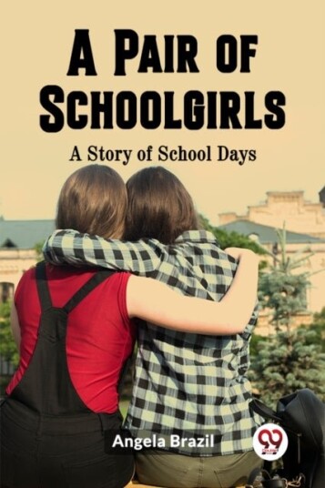 A Pair of SchoolgirlsA Story of School Days Edition2023 A Pair of SchoolgirlsA Story of School Days Edition2023