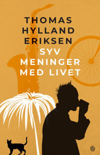 Syv Meninger Med Livet Av Thomas Hylland Eriksen Syv Meninger Med Livet Av Thomas Hylland Eriksen
