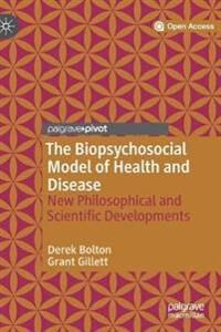 The Biopsychosocial Model Of Health And Disease Av Derek Bolton, Grant Gillett The Biopsychosocial Model Of Health And Disease Av Derek Bolton, Grant Gillett