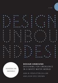 Pendleton-Jullian Ann M. Design Unbound: Designing for Emergence in a White Water World