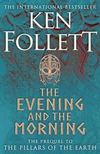 The Evening And The Morning. Prequel The Pillars Av Ken Follett