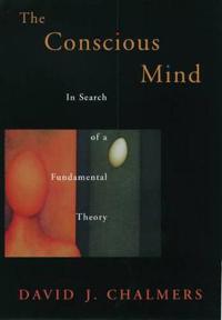 Chalmers, David J. The Conscious Mind Chalmers, David J. The Conscious Mind