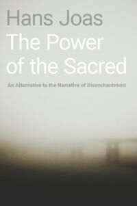 The Power Of The Sacred Av Hans (Ernst Troeltsch Professor For The Soci Joas