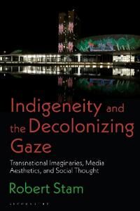 Indigeneity And The Decolonizing Gaze Av Robert Stam