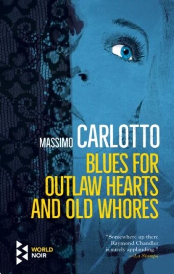 Blues For Outlaw Hearts And Old Whores Av Massimo Carlotto