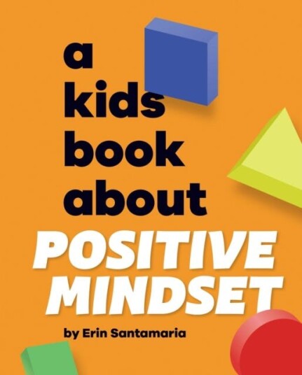 A Kids Book About Positive Mindset A Kids Book About Positive Mindset