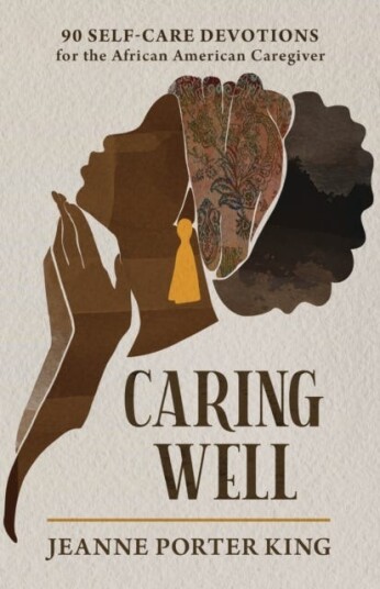 Caring Well 90 SelfCare Devotions for the African American Caregiver Caring Well 90 SelfCare Devotions for the African American Caregiver