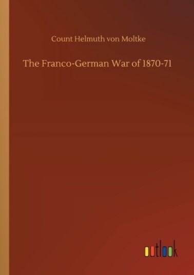 The Franco German War of 1870 71