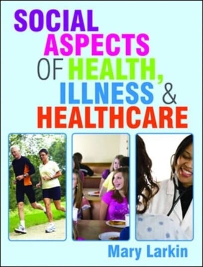 Social Aspects Of Health, Illness And Healthcare Av Mary Larkin