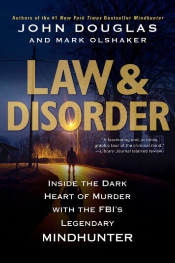 Law & Disorder Inside the Dark Heart of Murder with the FBI's Legendary Mindhunter
