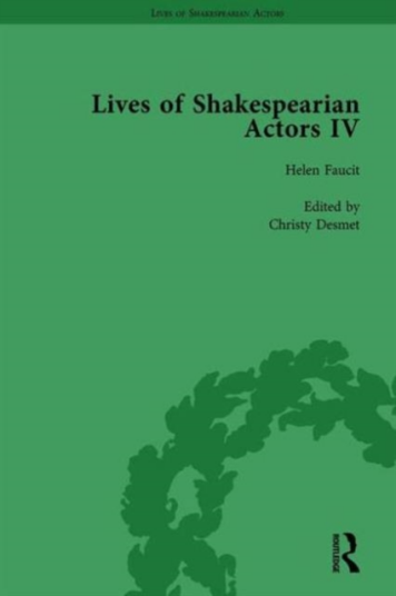 Lives of Shakespearian Actors Part IV Volume 1  Helen Faucit Lucia Elizabeth Vestris and Fanny Kemble by Their Contemporaries