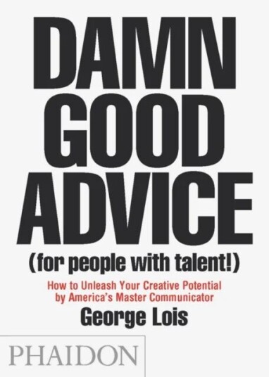 Damn Good Advice (For People With Talent!) Av George Lois