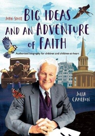 John Stott: Big Ideas and an Adventure of Faith John Stott: Big Ideas and an Adventure of Faith