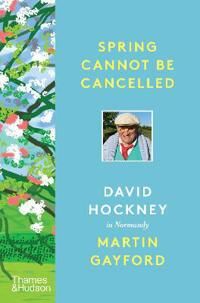 Spring Cannot Be Cancelled Av Martin Gayford, David Hockney