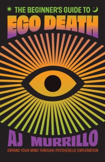 The Beginner's Guide to Ego Death Expand Your Mind Through Psychedelic Exploration (Guides to Psychedelics & More) The Beginner's Guide to Ego Death Expand Your Mind Through Psychedelic Exploration (Guides to Psychedelics & More)