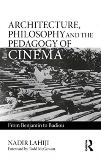 Architecture, Philosophy, And The Pedagogy Of Cinema Av Nadir (Drexel University Philadelphia Pennsylvania Usa) Lahiji