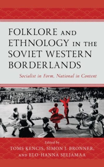 Folklore and Ethnology in the Soviet Western Borderlands Socialist in Form, National in Content