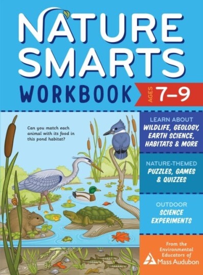 Nature Smarts Workbook, Ages 7-9: Learn About Wildlife, Geology, Earth Science, Habitats & More With Av The Environmental Educators Of Mass Audubo