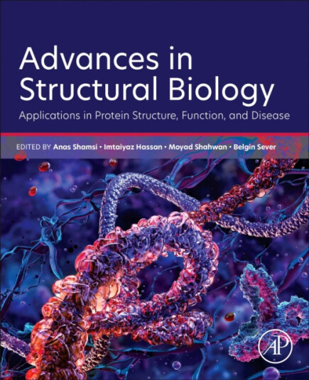 Advances in Structural Biology Applications in Protein Structure, Function, and Disease Advances in Structural Biology Applications in Protein Structure, Function, and Disease