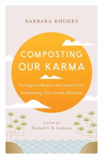 Composting Our Karma Turning Confusion into Lessons for Awakening Our Innate Wisdom