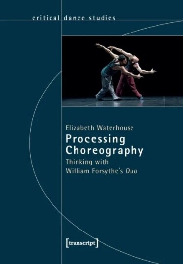 Processing Choreography ¿ Thinking With William Forsythe'S 'Duo' Av Elizabeth Waterhouse, Christina Budde