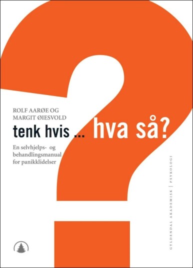 Tenk hvis, hva så? Behandlingsmanual for Panikklidelser av Rolf Aarøe og Margit Øiesvold