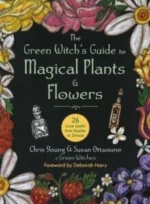 The Green Witch'S Guide To Magical Plants & Flowers Av Chris Young