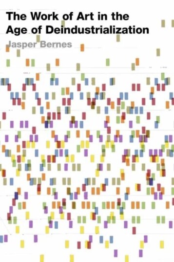 The Work Of Art In The Age Of Deindustrialization Av Jasper Bernes The Work Of Art In The Age Of Deindustrialization Av Jasper Bernes