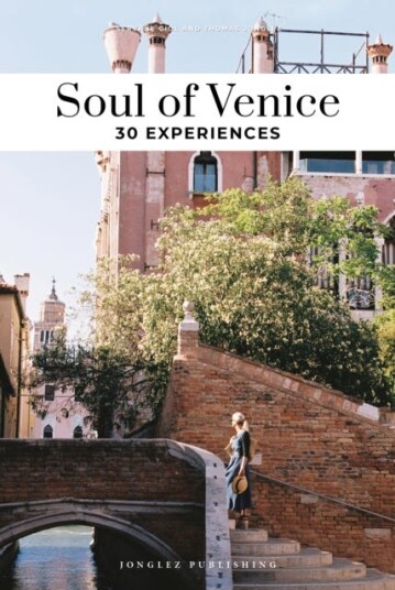 Soul of Venice Guide  30 unforgettable experiences that capture the soul of Venice