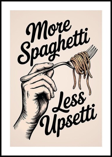 More Spaghetti Less Upsetti Poster Plakat / 21x30cm