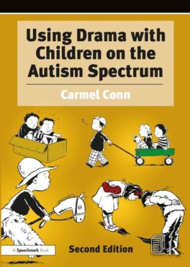 Using Drama With Children On The Autism Spectrum Av Carmel (Senior Lecturer In Special Educational Needs At The University Of South Wales Uk.) Conn