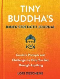 Tiny Buddha'S Inner Strength Journal Av Lori Deschene