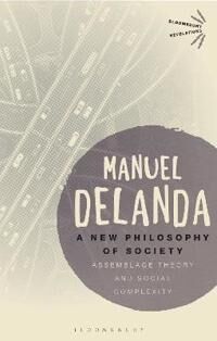 DeLanda, Manuel A New Philosophy of Society DeLanda, Manuel A New Philosophy of Society