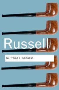 Russell, Bertrand In Praise of Idleness