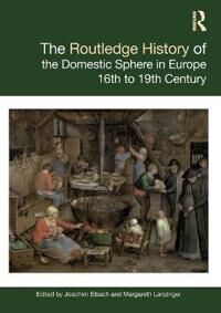 The Routledge History Of The Domestic Sphere In Europe