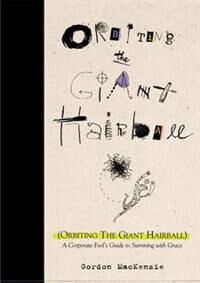 Orbiting The Giant Hairball Av Gordon Mackenzie