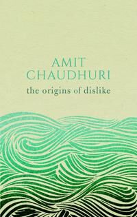 Chaudhuri Amit The Origins of Dislike