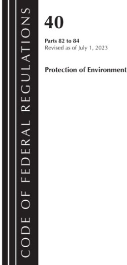 Code of Federal Regulations Title 40 Protection of the Environment 82 84 Revised as of July 1 2023