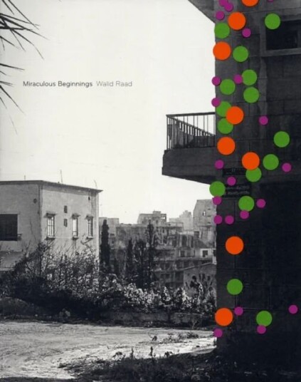 Walid Raad Miraculous Beginnings (French Edition) Av Walid Raad